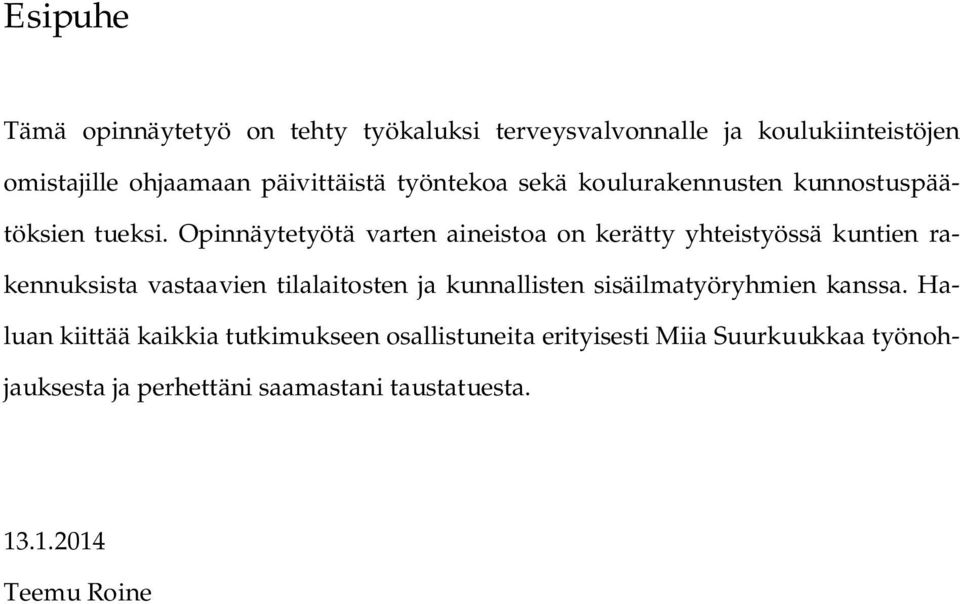 Opinnäytetyötä varten aineistoa on kerätty yhteistyössä kuntien rakennuksista vastaavien tilalaitosten ja kunnallisten