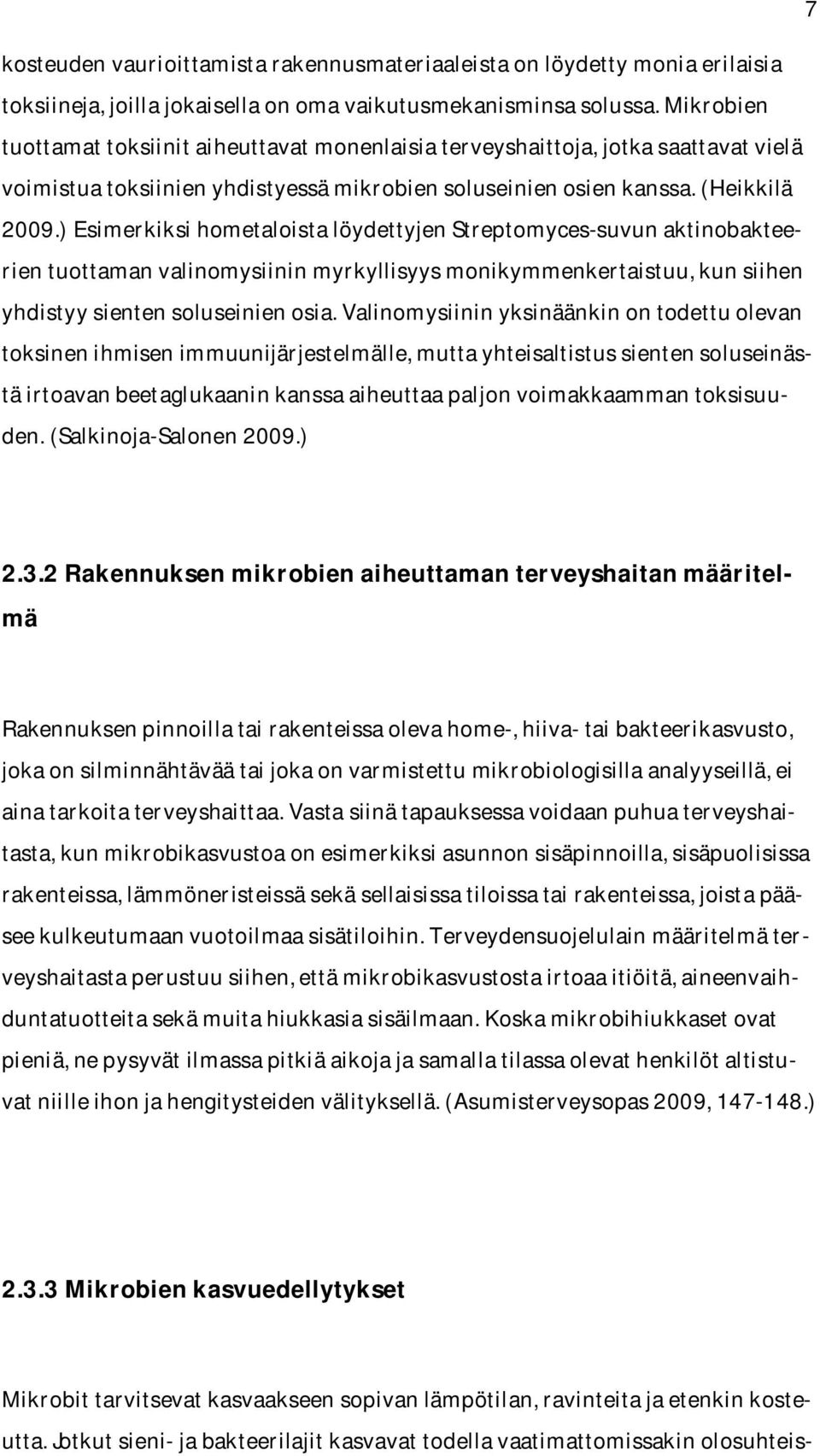 ) Esimerkiksi hometaloista löydettyjen Streptomyces-suvun aktinobakteerien tuottaman valinomysiinin myrkyllisyys monikymmenkertaistuu, kun siihen yhdistyy sienten soluseinien osia.