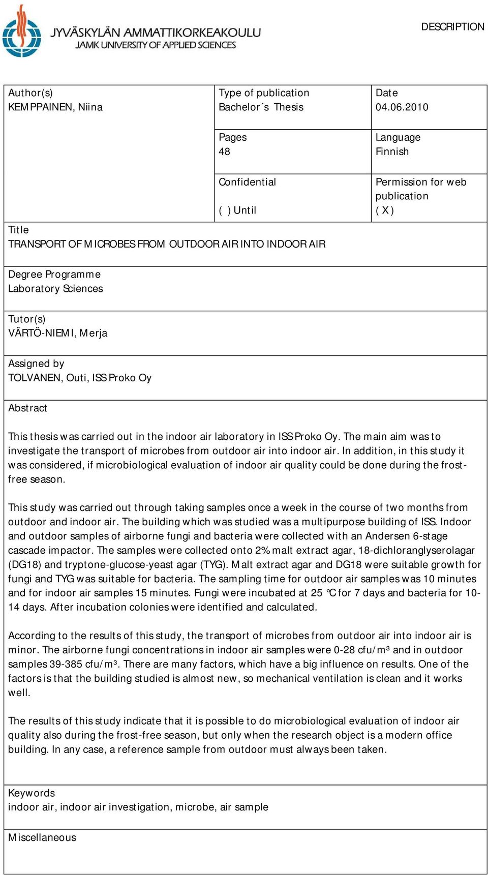 VÄRTÖ-NIEMI, Merja Assigned by TOLVANEN, Outi, ISS Proko Oy Abstract This thesis was carried out in the indoor air laboratory in ISS Proko Oy.