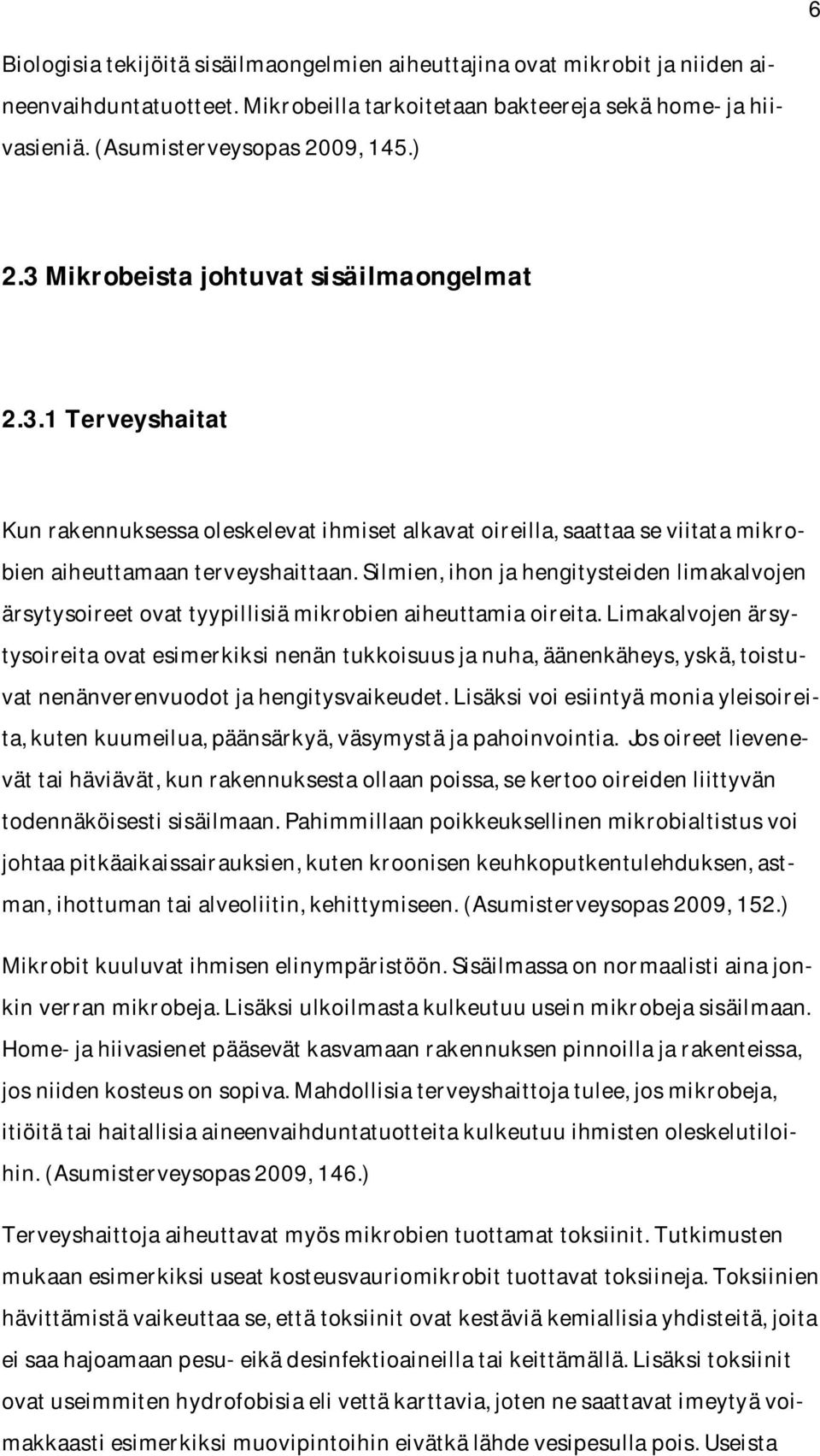 Silmien, ihon ja hengitysteiden limakalvojen ärsytysoireet ovat tyypillisiä mikrobien aiheuttamia oireita.