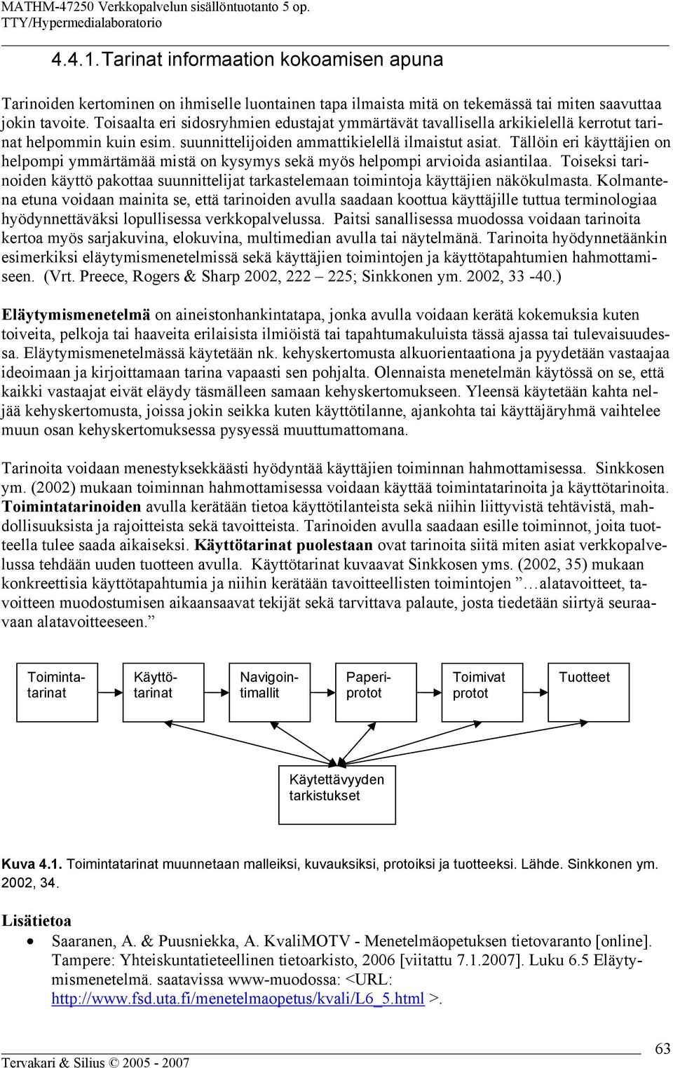 Tällöin eri käyttäjien on helpompi ymmärtämää mistä on kysymys sekä myös helpompi arvioida asiantilaa.