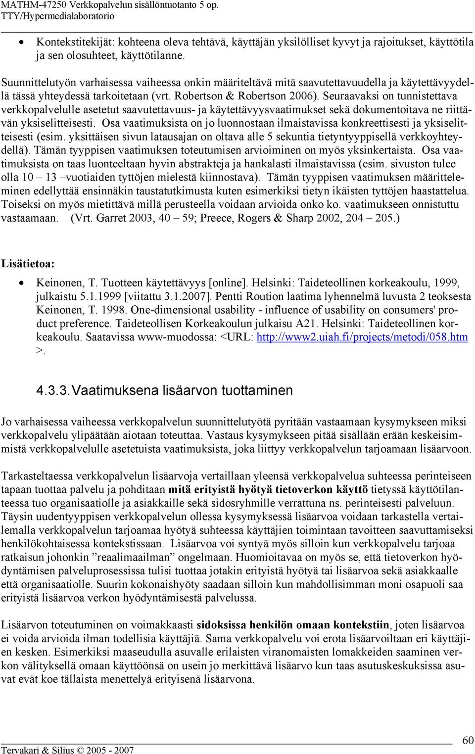 Seuraavaksi on tunnistettava verkkopalvelulle asetetut saavutettavuus- ja käytettävyysvaatimukset sekä dokumentoitava ne riittävän yksiselitteisesti.