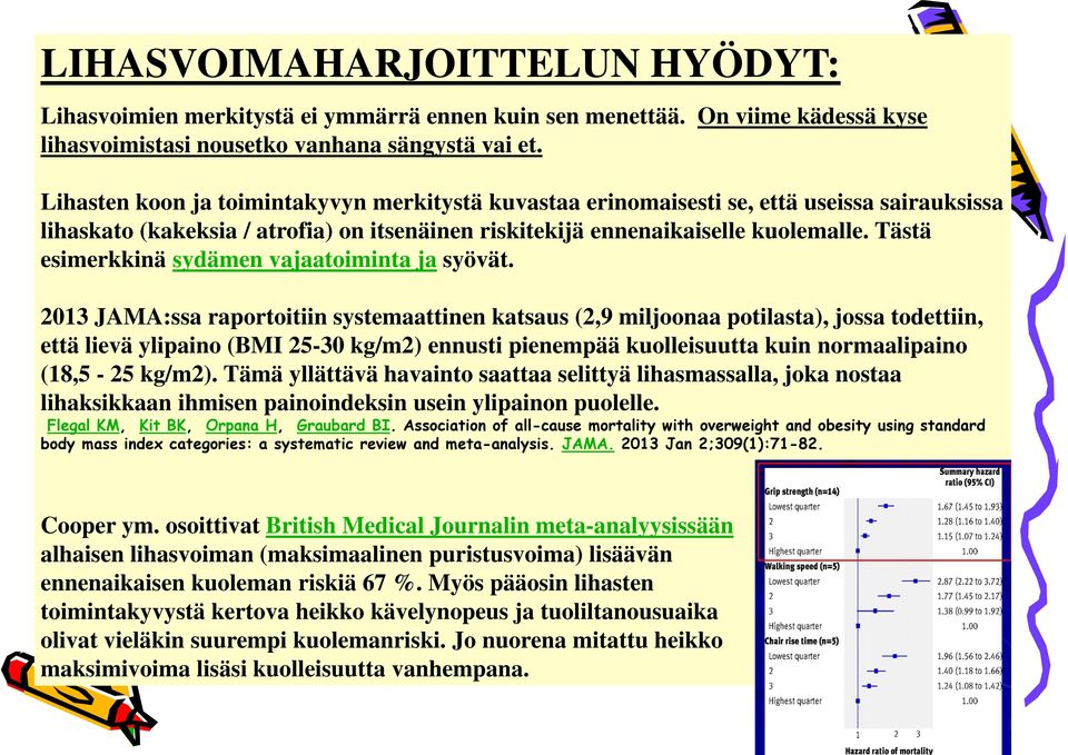 Tästä esimerkkinä sydämen vajaatoiminta ja syövät.
