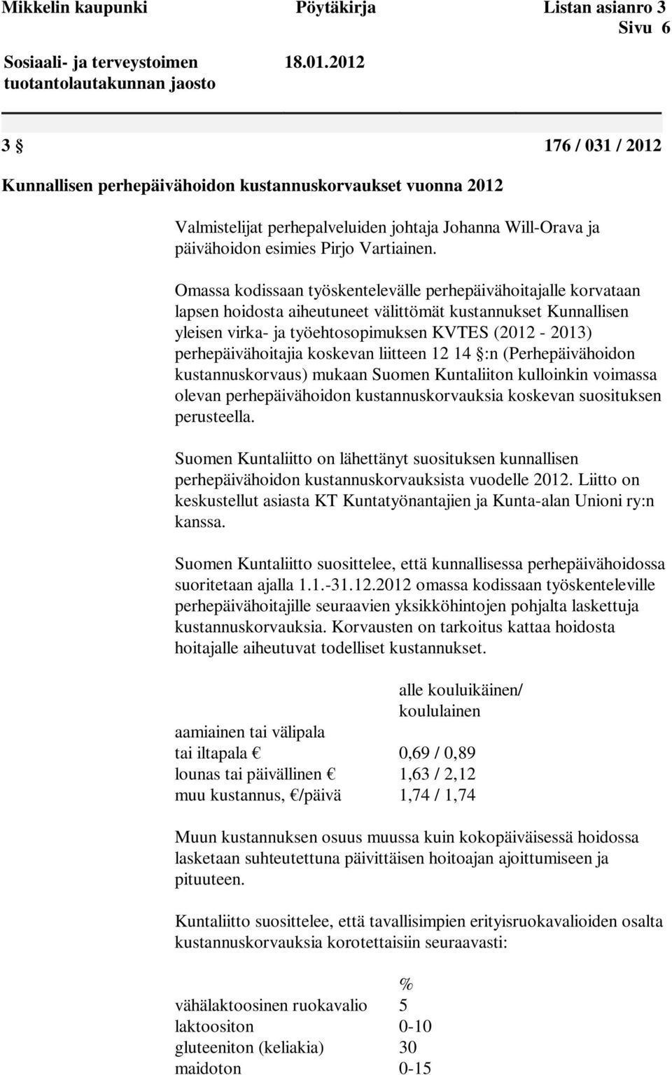 Omassa kodissaan työskentelevälle perhepäivähoitajalle korvataan lapsen hoidosta aiheutuneet välittömät kustannukset Kunnallisen yleisen virka- ja työehtosopimuksen KVTES (2012-2013)