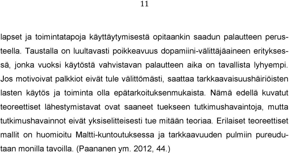 Jos motivoivat palkkiot eivät tule välittömästi, saattaa tarkkaavaisuushäiriöisten lasten käytös ja toiminta olla epätarkoituksenmukaista.