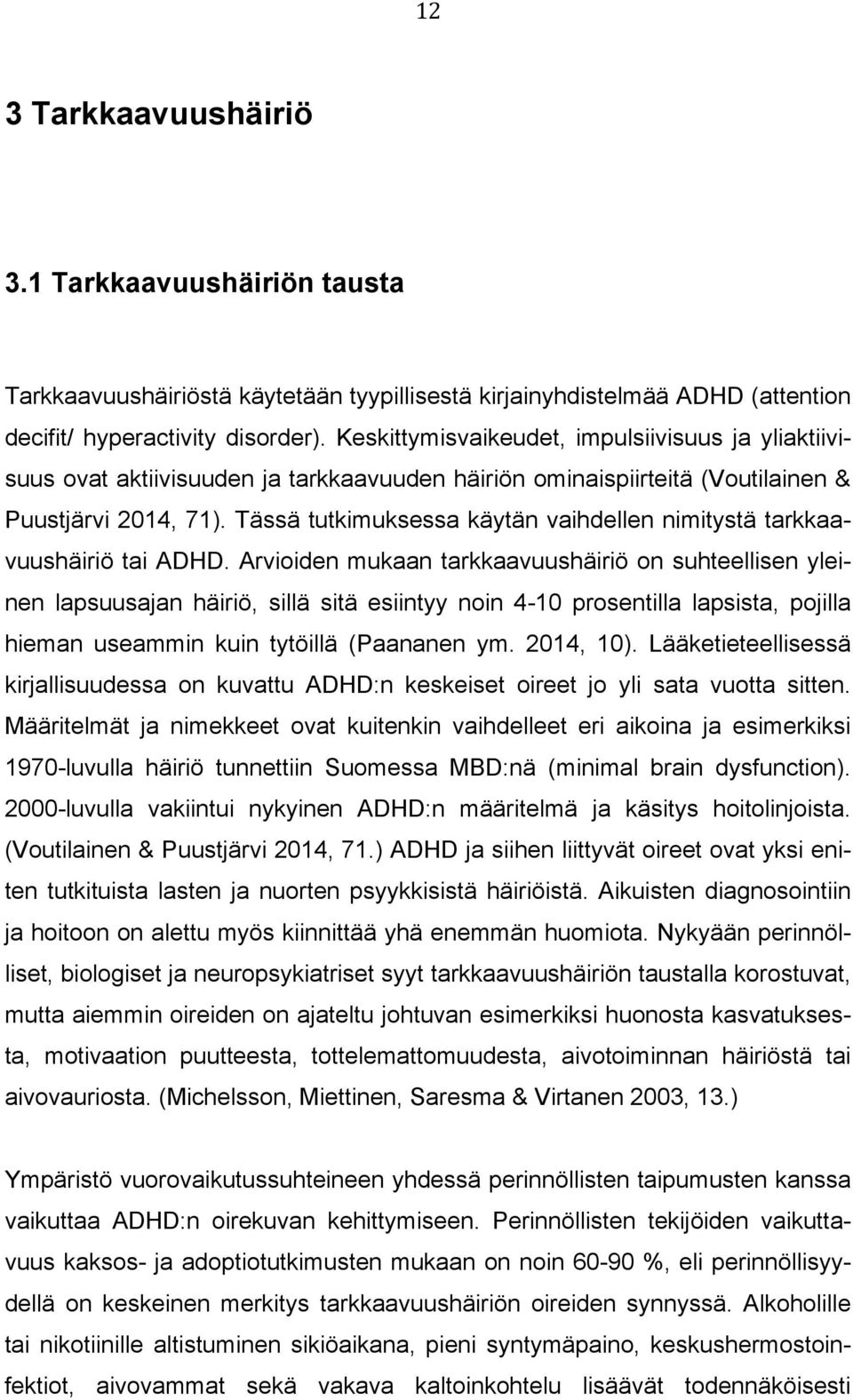 Tässä tutkimuksessa käytän vaihdellen nimitystä tarkkaavuushäiriö tai ADHD.