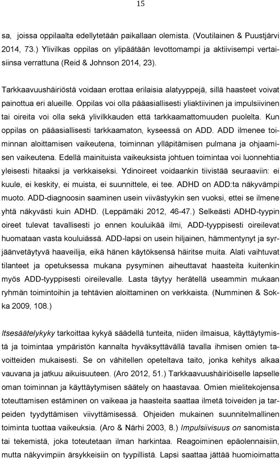 Tarkkaavuushäiriöstä voidaan erottaa erilaisia alatyyppejä, sillä haasteet voivat painottua eri alueille.