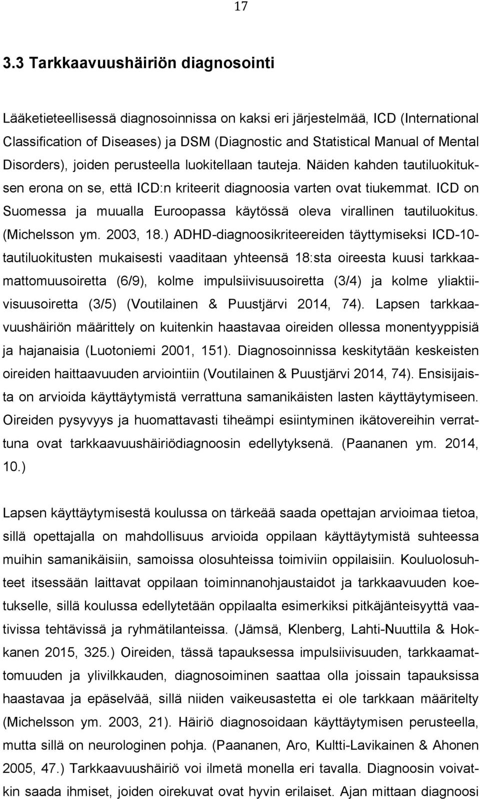 ICD on Suomessa ja muualla Euroopassa käytössä oleva virallinen tautiluokitus. (Michelsson ym. 2003, 18.