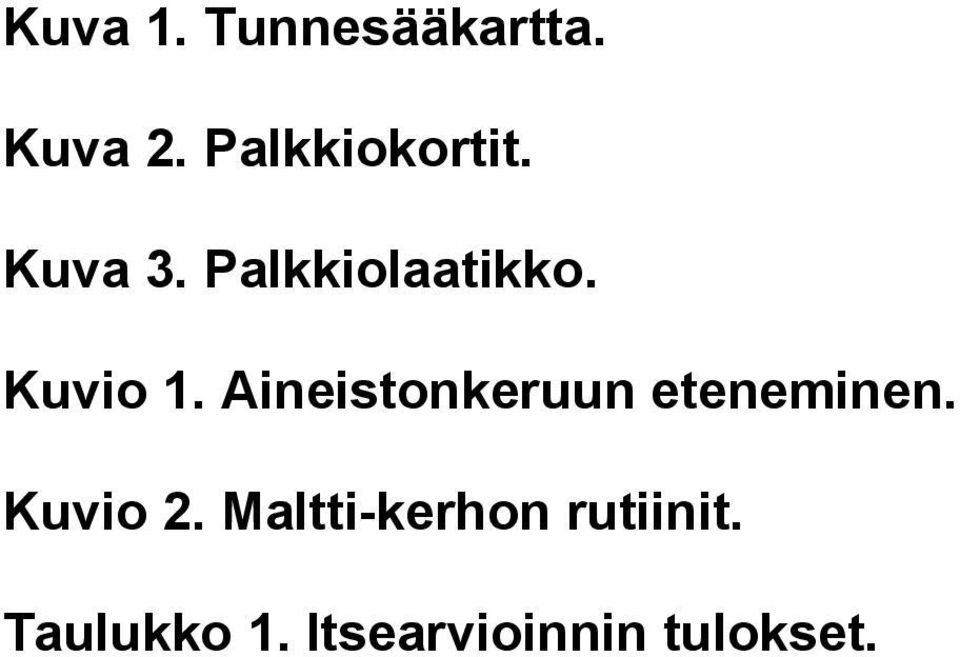 Kuvio 1. Aineistonkeruun eteneminen. Kuvio 2.