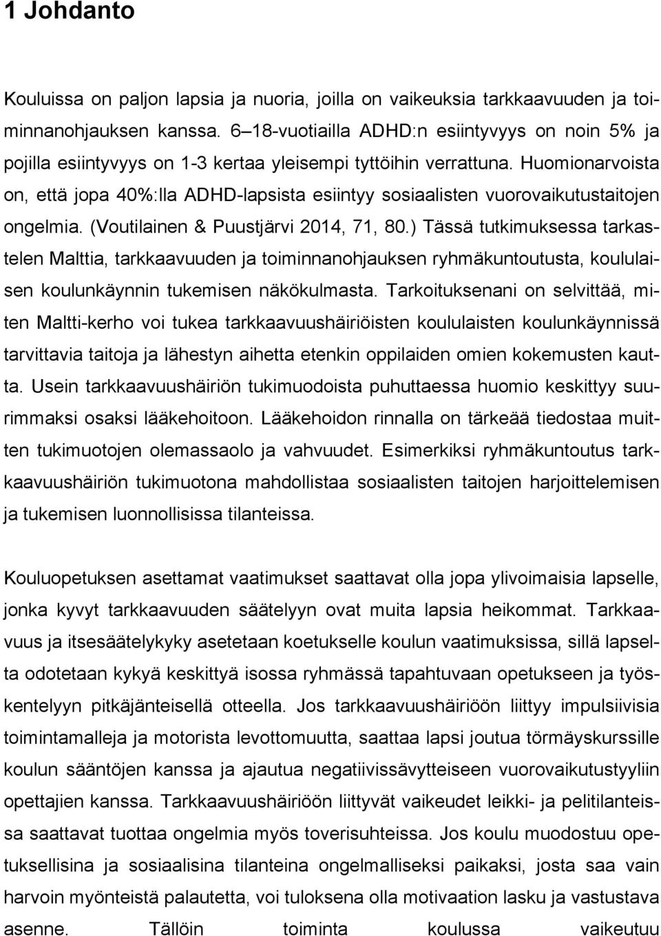 Huomionarvoista on, että jopa 40%:lla ADHD-lapsista esiintyy sosiaalisten vuorovaikutustaitojen ongelmia. (Voutilainen & Puustjärvi 2014, 71, 80.