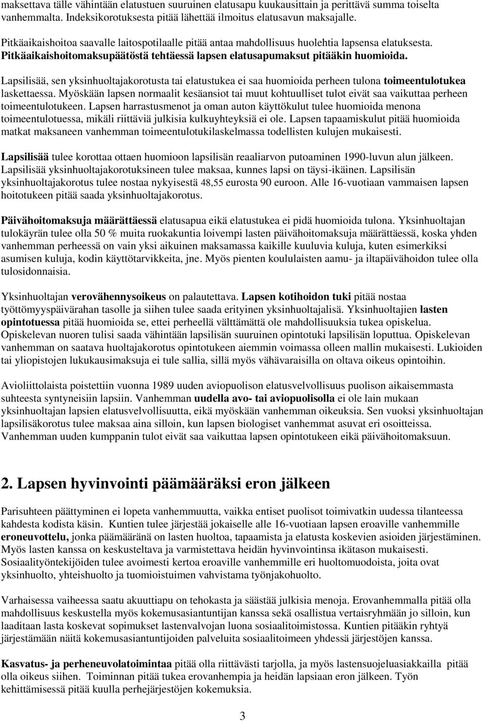 Lapsilisää, sen yksinhuoltajakorotusta tai elatustukea ei saa huomioida perheen tulona toimeentulotukea laskettaessa.