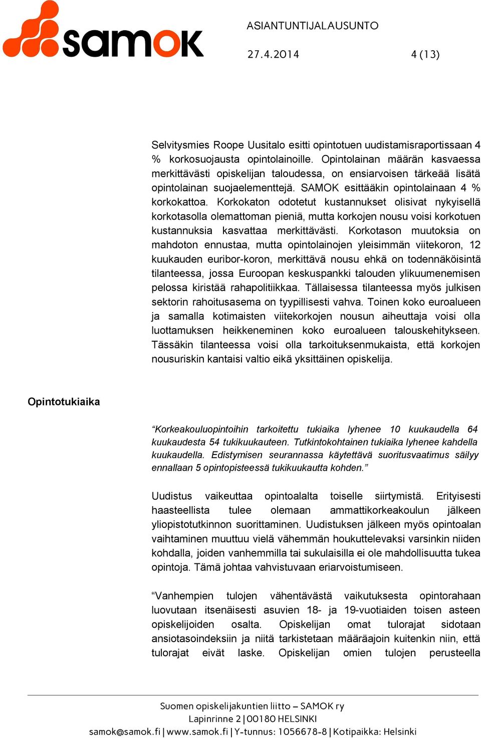 Korkokaton odotetut kustannukset olisivat nykyisellä korkotasolla olemattoman pieniä, mutta korkojen nousu voisi korkotuen kustannuksia kasvattaa merkittävästi.