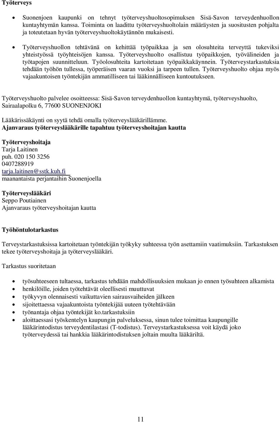 Työterveyshuollon tehtävänä on kehittää työpaikkaa ja sen olosuhteita terveyttä tukeviksi yhteistyössä työyhteisöjen kanssa.