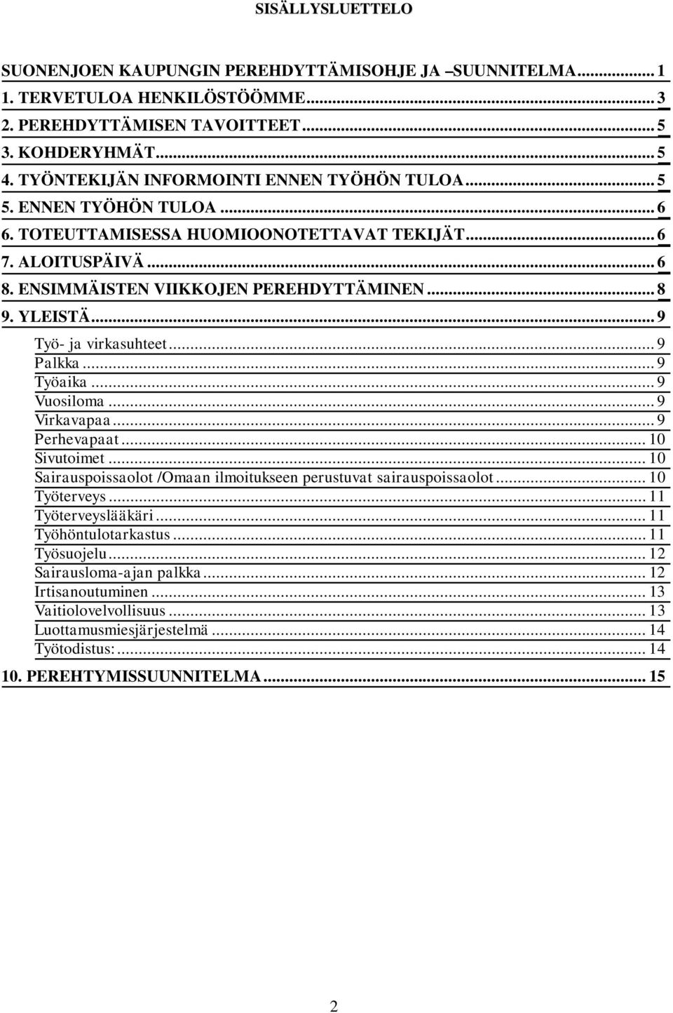 YLEISTÄ... 9 Työ- ja virkasuhteet... 9 Palkka... 9 Työaika... 9 Vuosiloma... 9 Virkavapaa... 9 Perhevapaat... 10 Sivutoimet... 10 Sairauspoissaolot /Omaan ilmoitukseen perustuvat sairauspoissaolot.