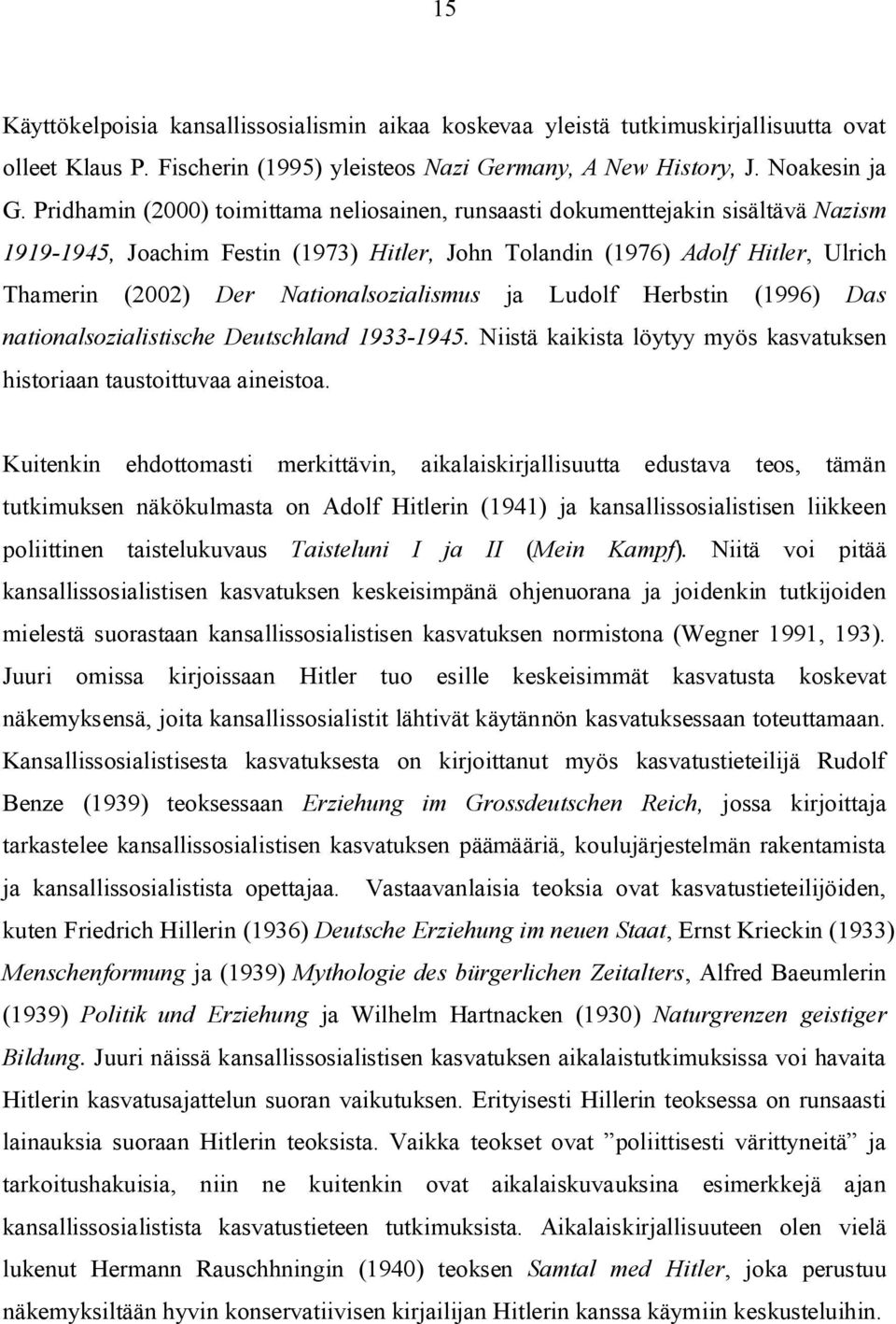 Nationalsozialismus ja Ludolf Herbstin (1996) Das nationalsozialistische Deutschland 1933-1945. Niistä kaikista löytyy myös kasvatuksen historiaan taustoittuvaa aineistoa.