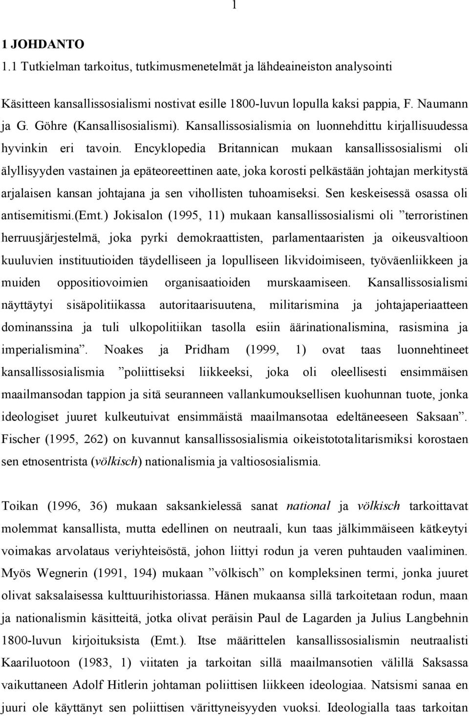 Encyklopedia Britannican mukaan kansallissosialismi oli älyllisyyden vastainen ja epäteoreettinen aate, joka korosti pelkästään johtajan merkitystä arjalaisen kansan johtajana ja sen vihollisten