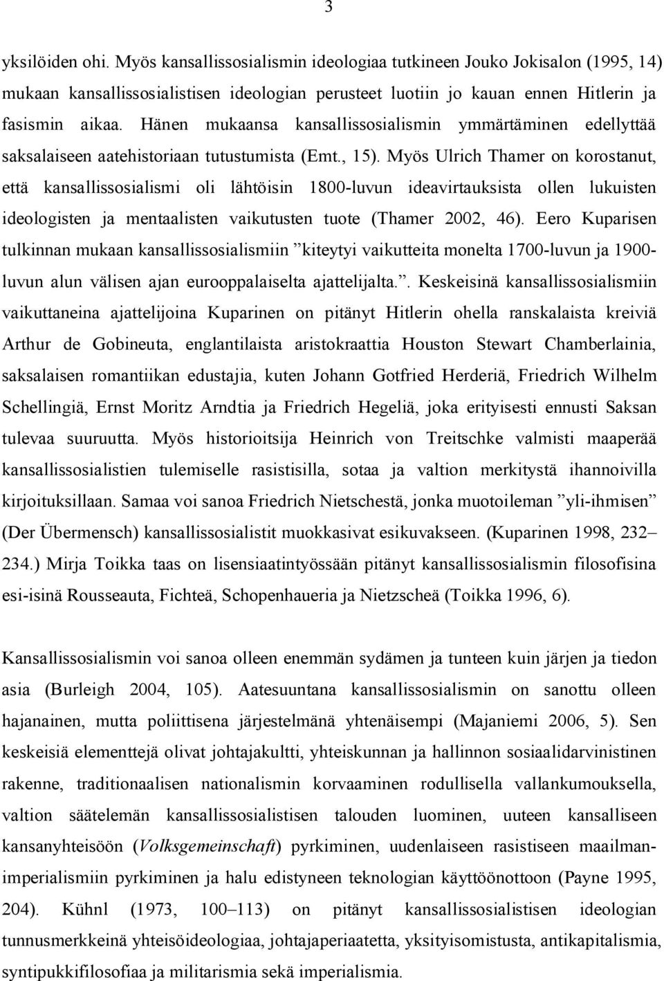 Myös Ulrich Thamer on korostanut, että kansallissosialismi oli lähtöisin 1800-luvun ideavirtauksista ollen lukuisten ideologisten ja mentaalisten vaikutusten tuote (Thamer 2002, 46).