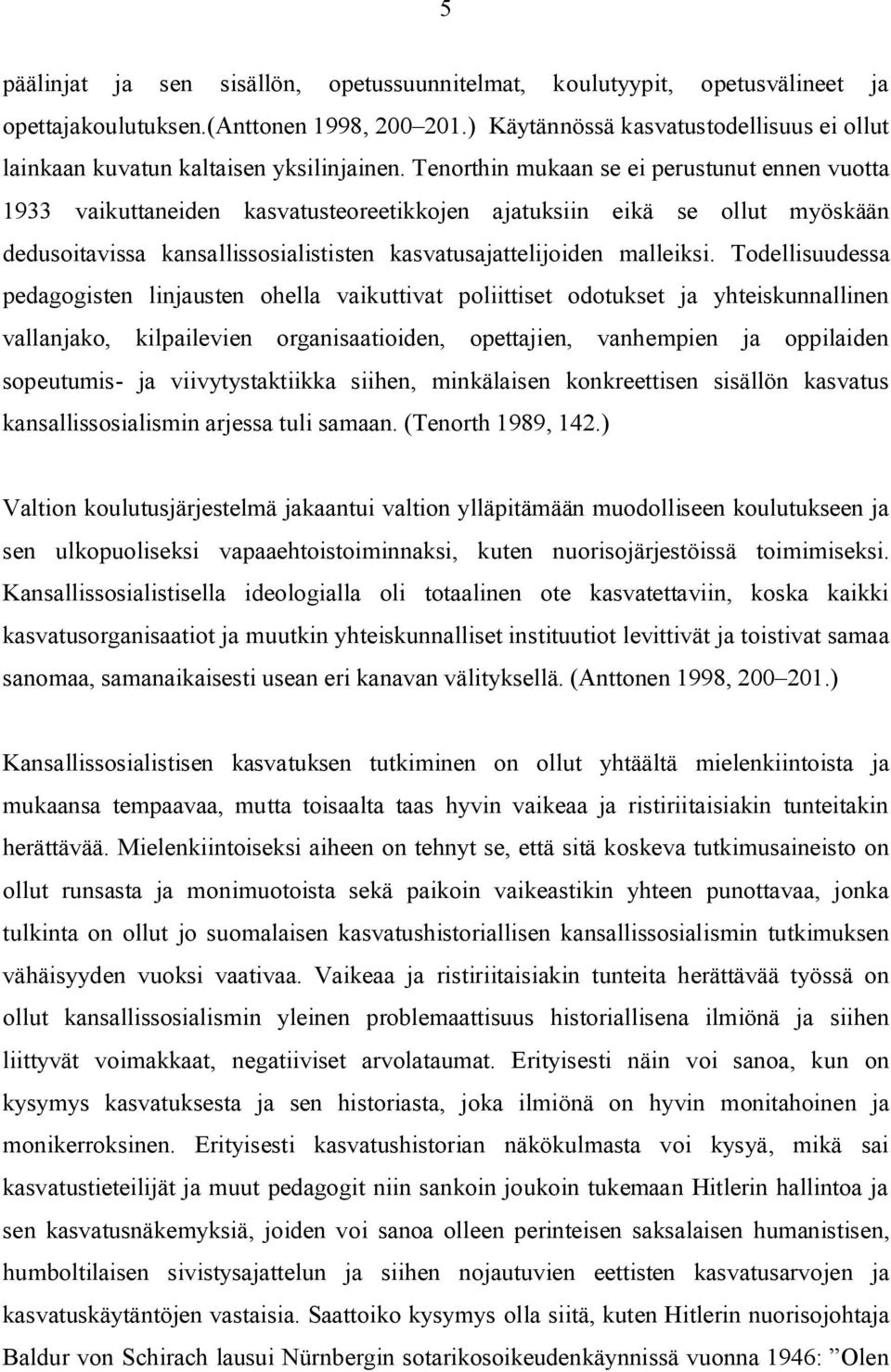 Tenorthin mukaan se ei perustunut ennen vuotta 1933 vaikuttaneiden kasvatusteoreetikkojen ajatuksiin eikä se ollut myöskään dedusoitavissa kansallissosialististen kasvatusajattelijoiden malleiksi.