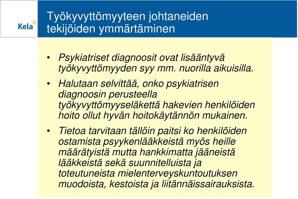 Halutaan selvittää, onko psykiatrisen diagnoosin perusteella työkyvyttömyyseläkettä hakevien henkilöiden hoito ollut hyvän