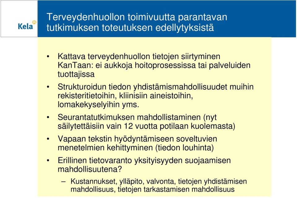 Seurantatutkimuksen mahdollistaminen (nyt säilytettäisiin vain 12 vuotta potilaan kuolemasta) Vapaan tekstin hyödyntämiseen soveltuvien menetelmien kehittyminen