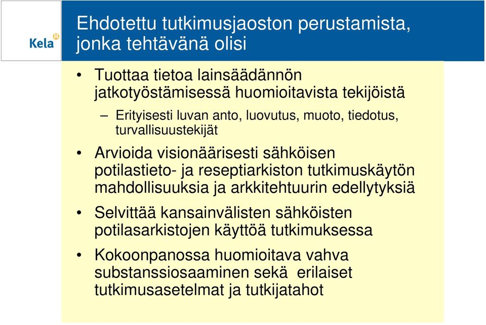 potilastieto- ja reseptiarkiston tutkimuskäytön mahdollisuuksia ja arkkitehtuurin edellytyksiä Selvittää kansainvälisten