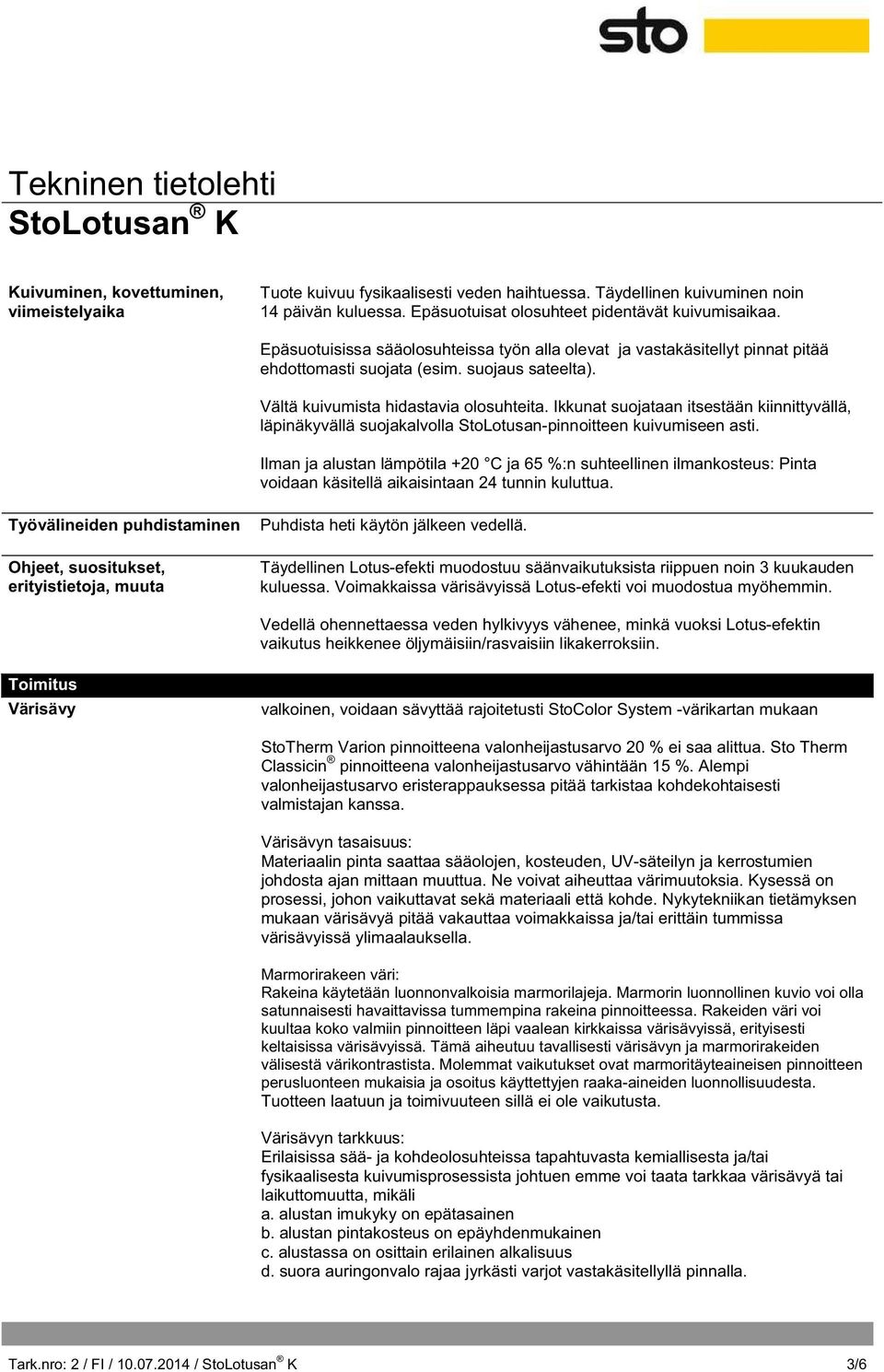 Ikkunat suojataan itsestään kiinnittyvällä, läpinäkyvällä suojakalvolla StoLotusan-pinnoitteen kuivumiseen asti.