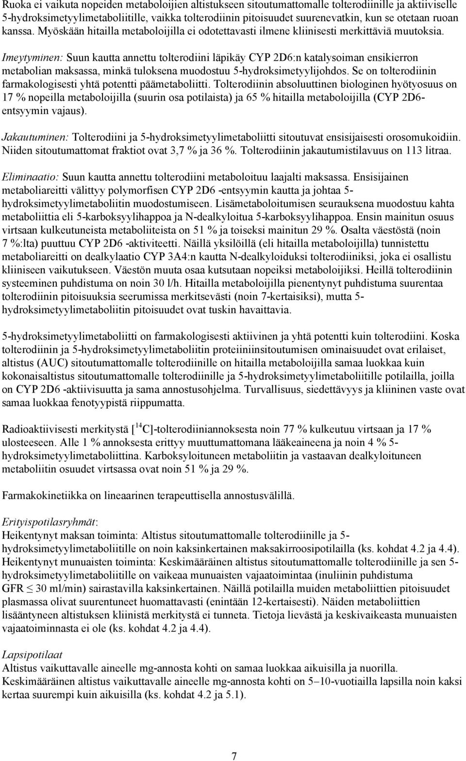 Imeytyminen: Suun kautta annettu tolterodiini läpikäy CYP 2D6:n katalysoiman ensikierron metabolian maksassa, minkä tuloksena muodostuu 5-hydroksimetyylijohdos.