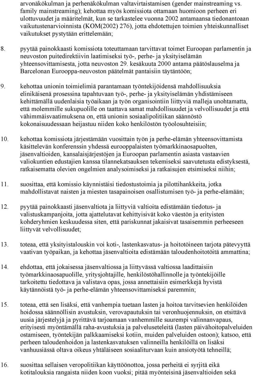 276), jotta ehdotettujen toimien yhteiskunnalliset vaikutukset pystytään erittelemään; 8.