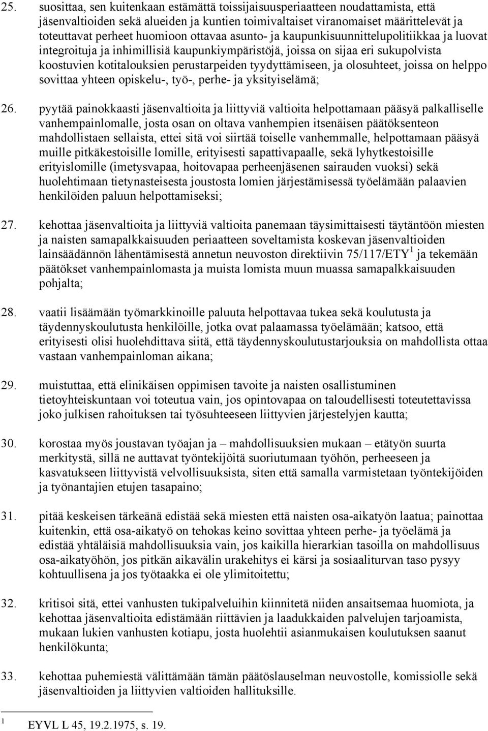 ja olosuhteet, joissa on helppo sovittaa yhteen opiskelu-, työ-, perhe- ja yksityiselämä; 26.