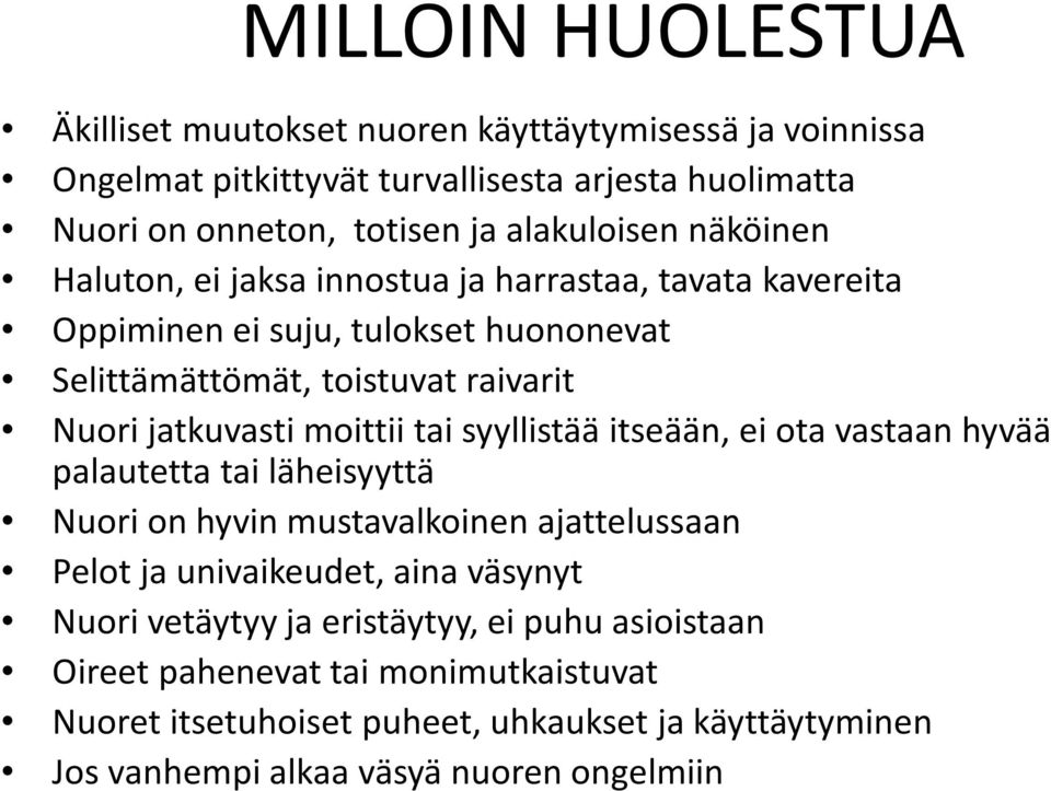 jatkuvasti moittii tai syyllistää itseään, ei ota vastaan hyvää palautetta tai läheisyyttä Nuori on hyvin mustavalkoinen ajattelussaan Pelot ja univaikeudet, aina