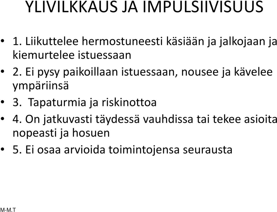 Ei pysy paikoillaan istuessaan, nousee ja kävelee ympäriinsä 3.