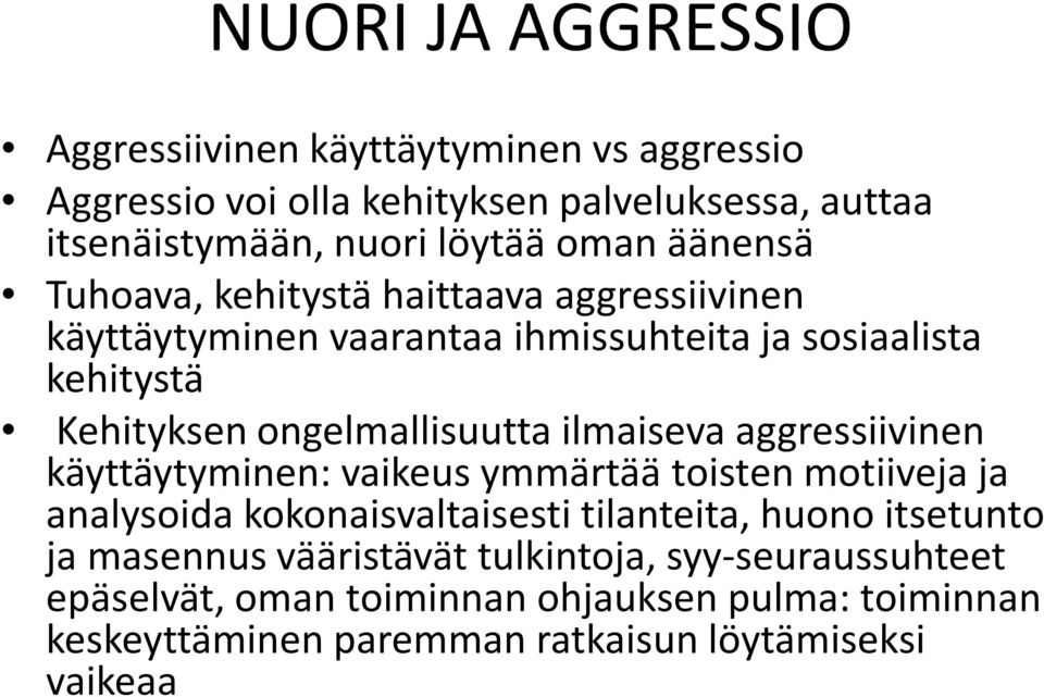 ilmaiseva aggressiivinen käyttäytyminen: vaikeus ymmärtää toisten motiiveja ja analysoida kokonaisvaltaisesti tilanteita, huono itsetunto ja