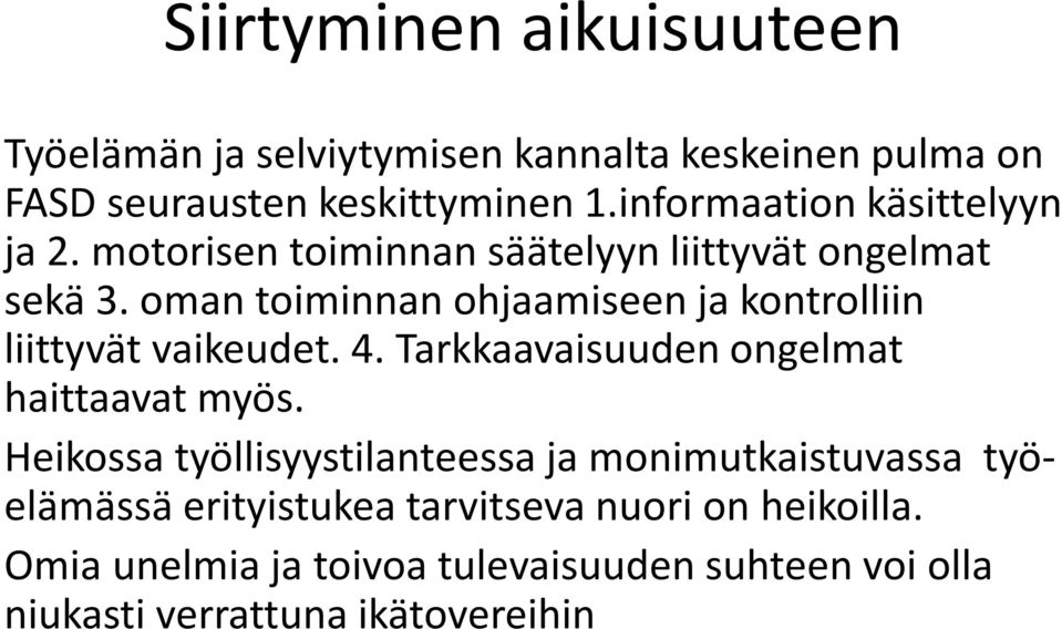 oman toiminnan ohjaamiseen ja kontrolliin liittyvät vaikeudet. 4. Tarkkaavaisuuden ongelmat haittaavat myös.