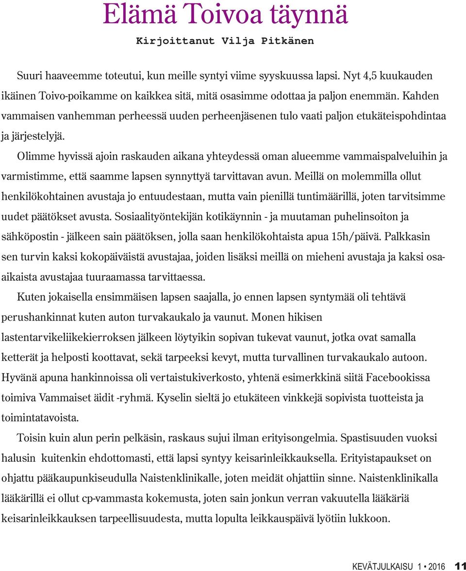 Kahden vammaisen vanhemman perheessä uuden perheenjäsenen tulo vaati paljon etukäteispohdintaa ja järjestelyjä.