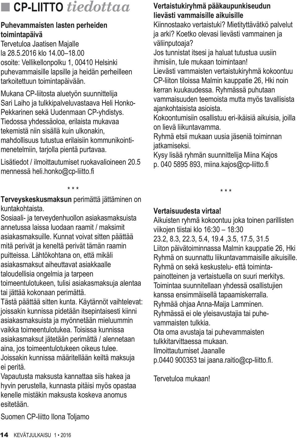 Mukana CP-liitosta aluetyön suunnittelija Sari Laiho ja tulkkipalveluvastaava Heli Honko- Pekkarinen sekä Uudenmaan CP-yhdistys.