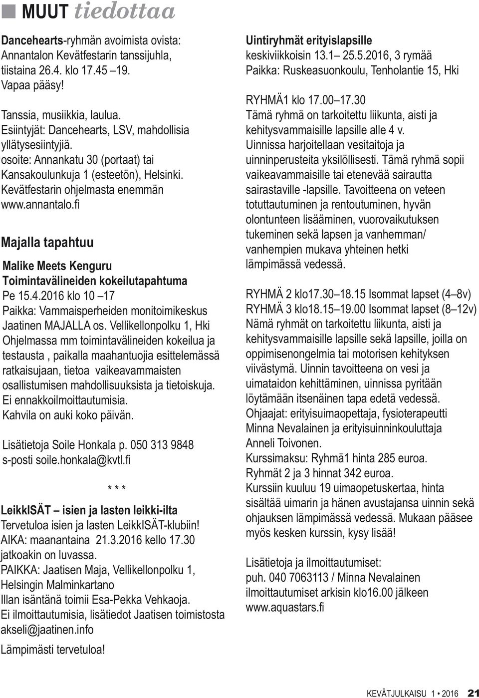 fi Majalla tapahtuu Malike Meets Kenguru Toimintavälineiden kokeilutapahtuma Pe 15.4.2016 klo 10 17 Paikka: Vammaisperheiden monitoimikeskus Jaatinen MAJALLA os.