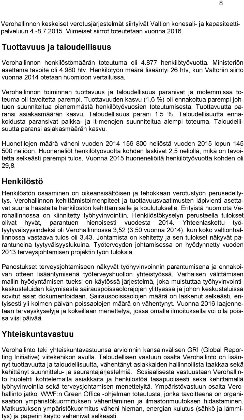 Henkilötyön määrä lisääntyi 26 htv, kun Valtoriin siirto vuonna 2014 otetaan huomioon vertailussa.