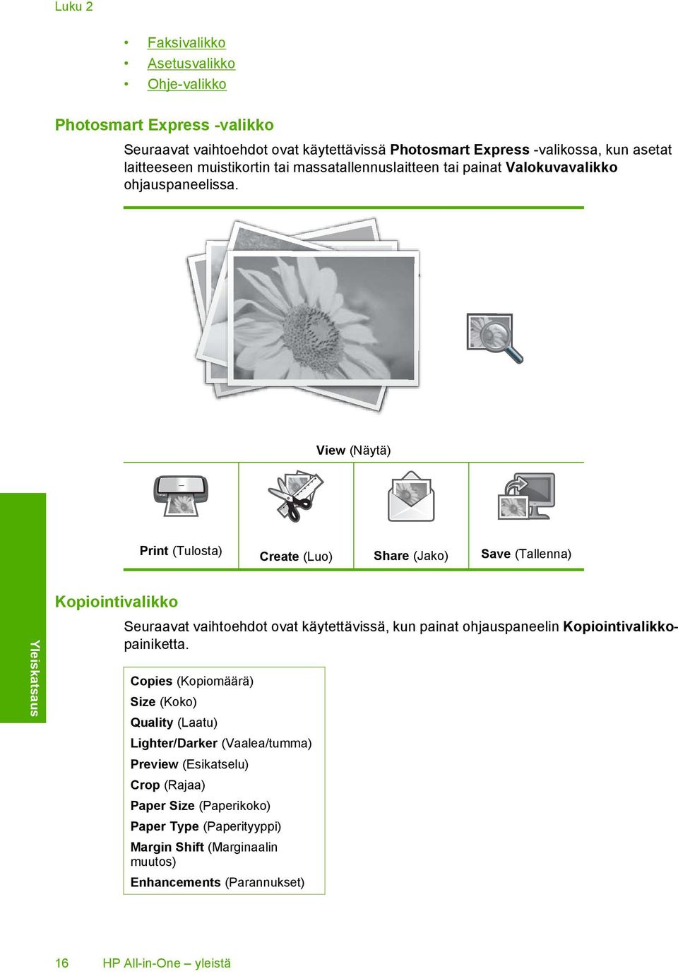 View (Näytä) Print (Tulosta) Create (Luo) Share (Jako) Save (Tallenna) Yleiskatsaus Kopiointivalikko Seuraavat vaihtoehdot ovat käytettävissä, kun painat ohjauspaneelin