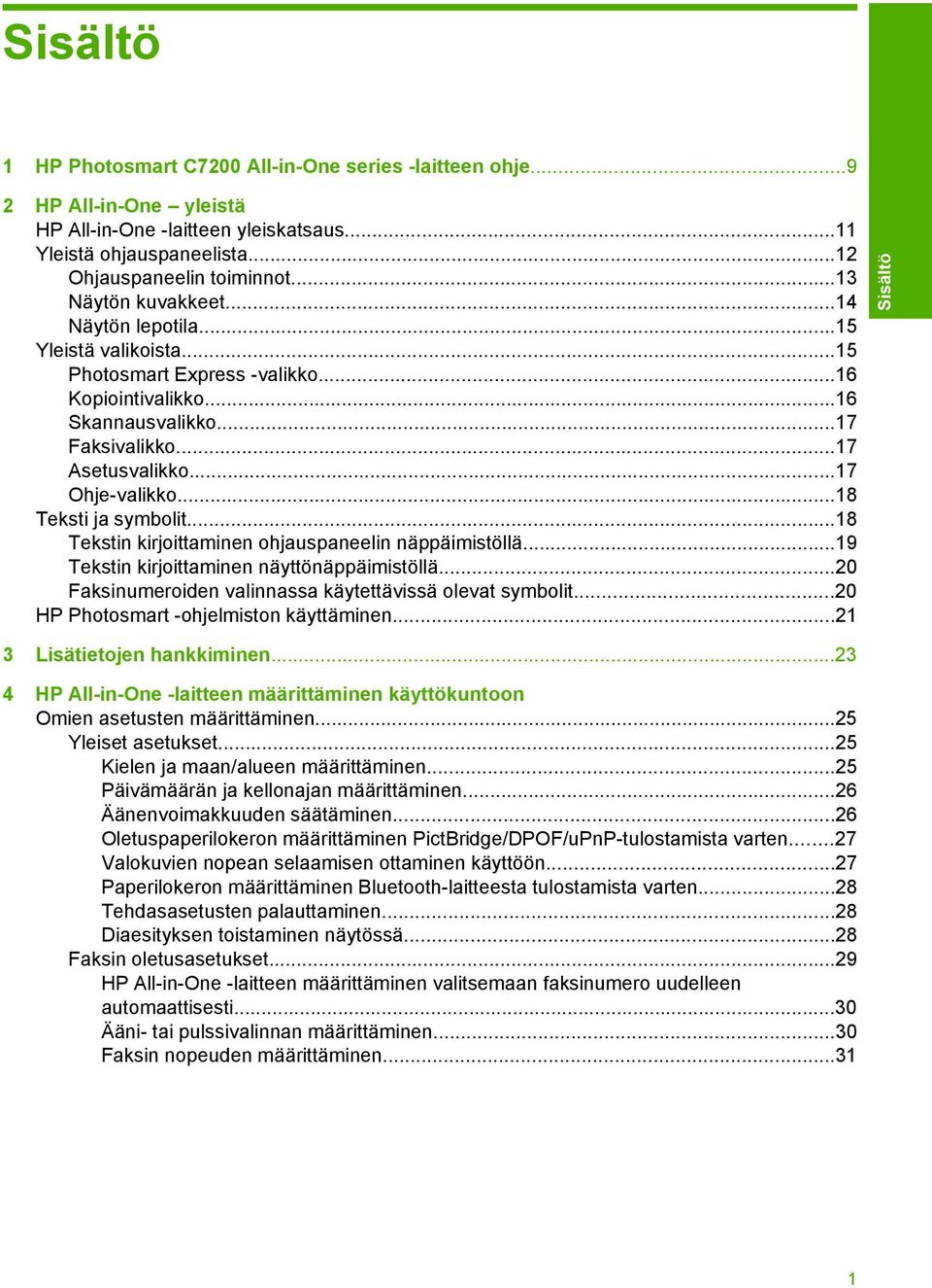 ..18 Teksti ja symbolit...18 Tekstin kirjoittaminen ohjauspaneelin näppäimistöllä...19 Tekstin kirjoittaminen näyttönäppäimistöllä...20 Faksinumeroiden valinnassa käytettävissä olevat symbolit.