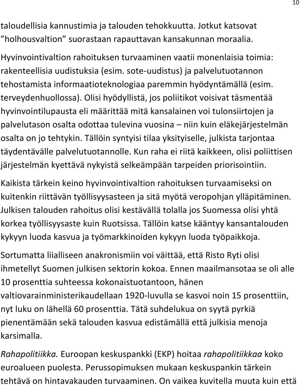 sote-uudistus) ja palvelutuotannon tehostamista informaatioteknologiaa paremmin hyödyntämällä (esim. terveydenhuollossa).