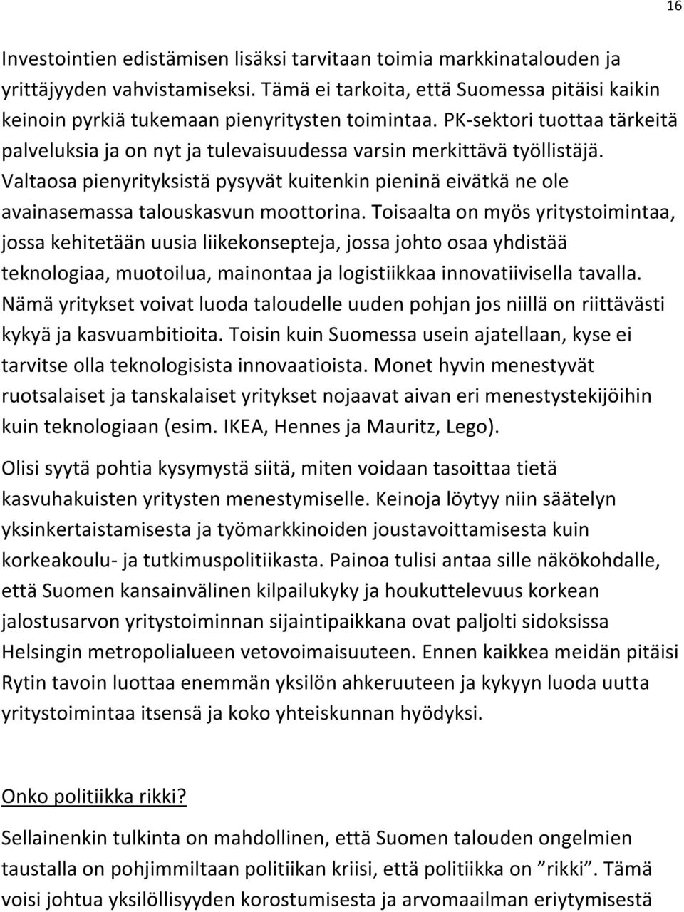 Valtaosa pienyrityksistä pysyvät kuitenkin pieninä eivätkä ne ole avainasemassa talouskasvun moottorina.