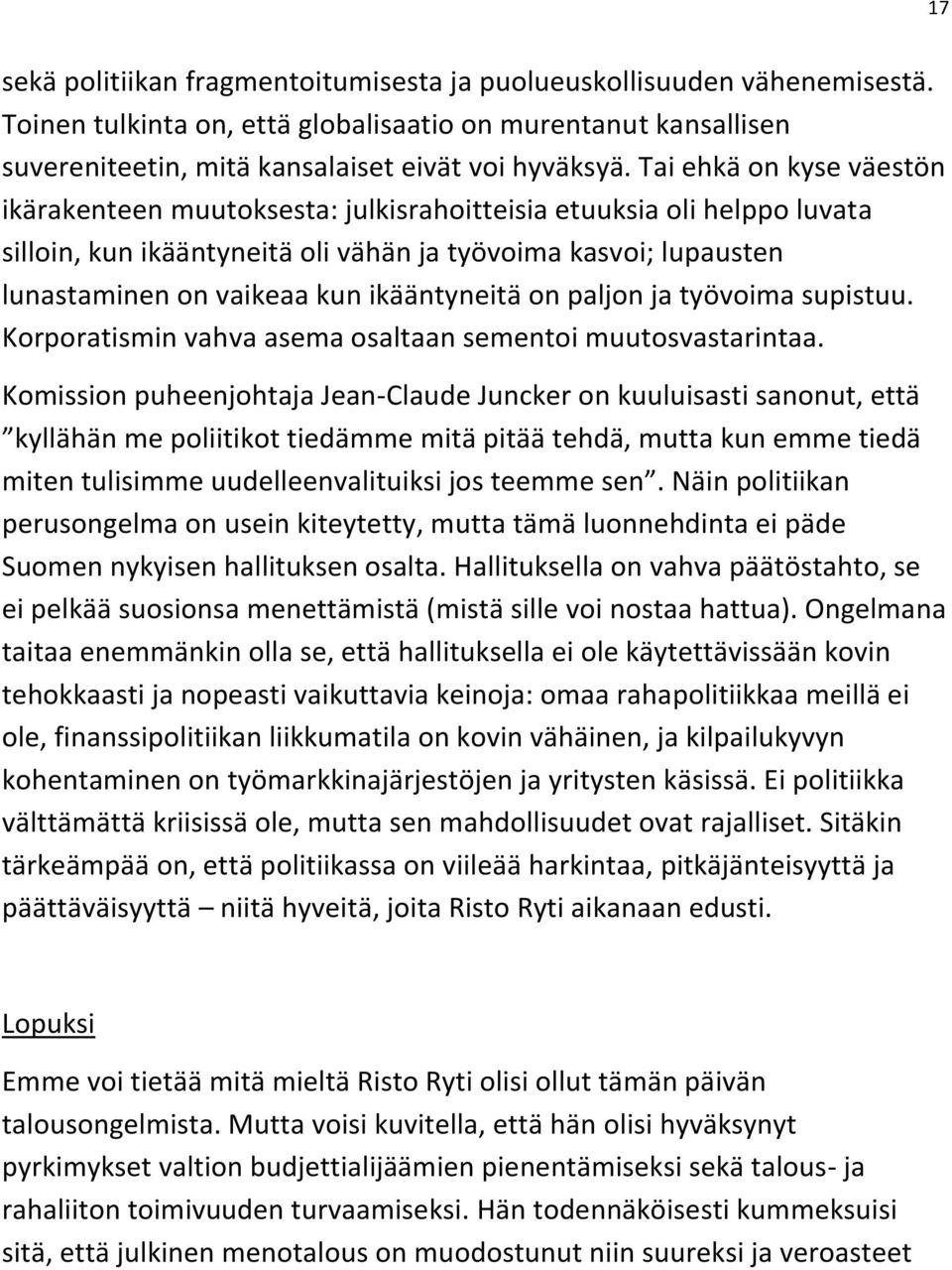 ikääntyneitä on paljon ja työvoima supistuu. Korporatismin vahva asema osaltaan sementoi muutosvastarintaa.