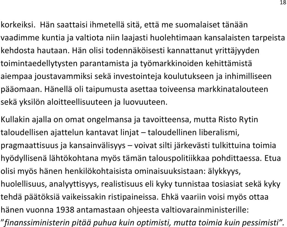 Hänellä oli taipumusta asettaa toiveensa markkinatalouteen sekä yksilön aloitteellisuuteen ja luovuuteen.