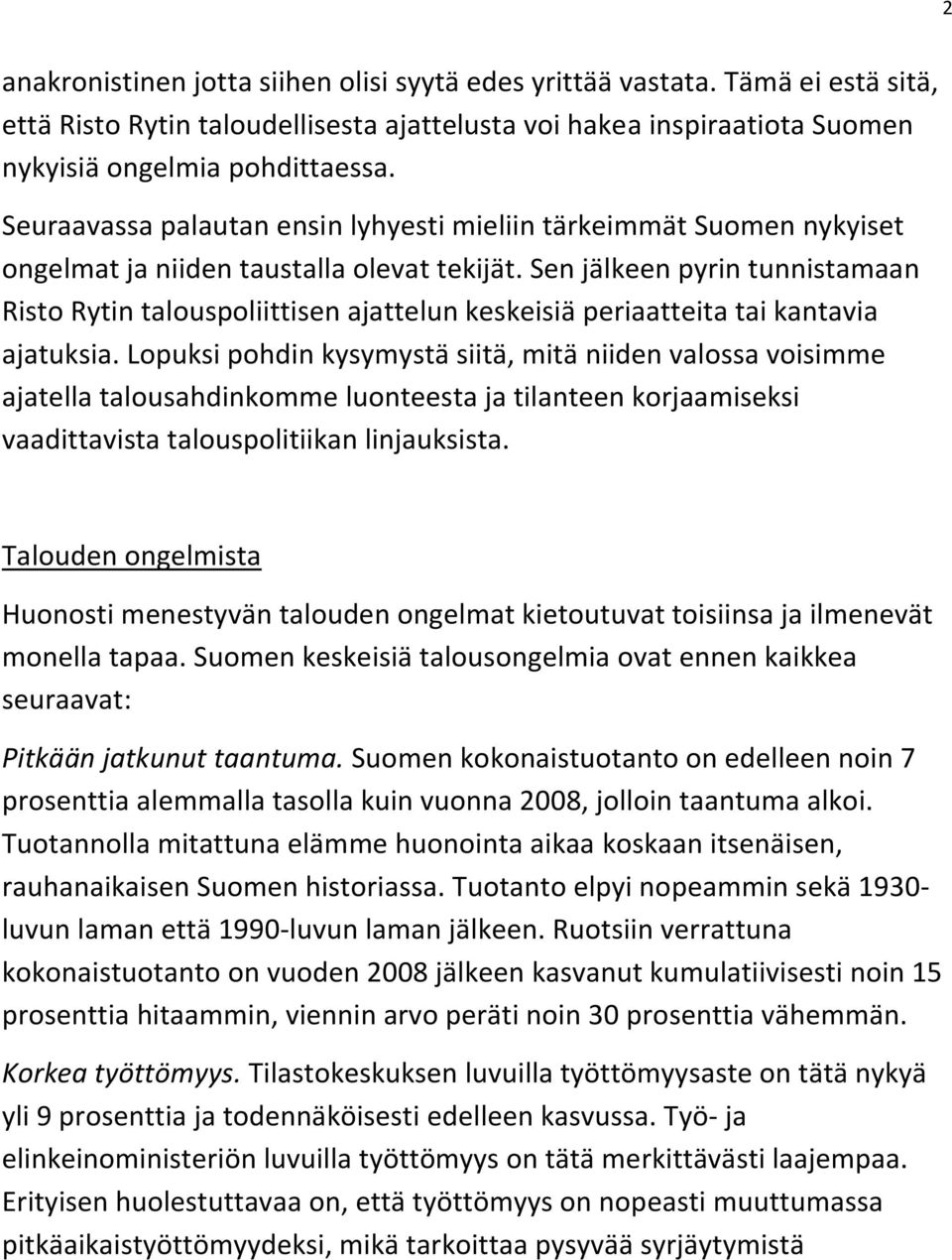 Sen jälkeen pyrin tunnistamaan Risto Rytin talouspoliittisen ajattelun keskeisiä periaatteita tai kantavia ajatuksia.