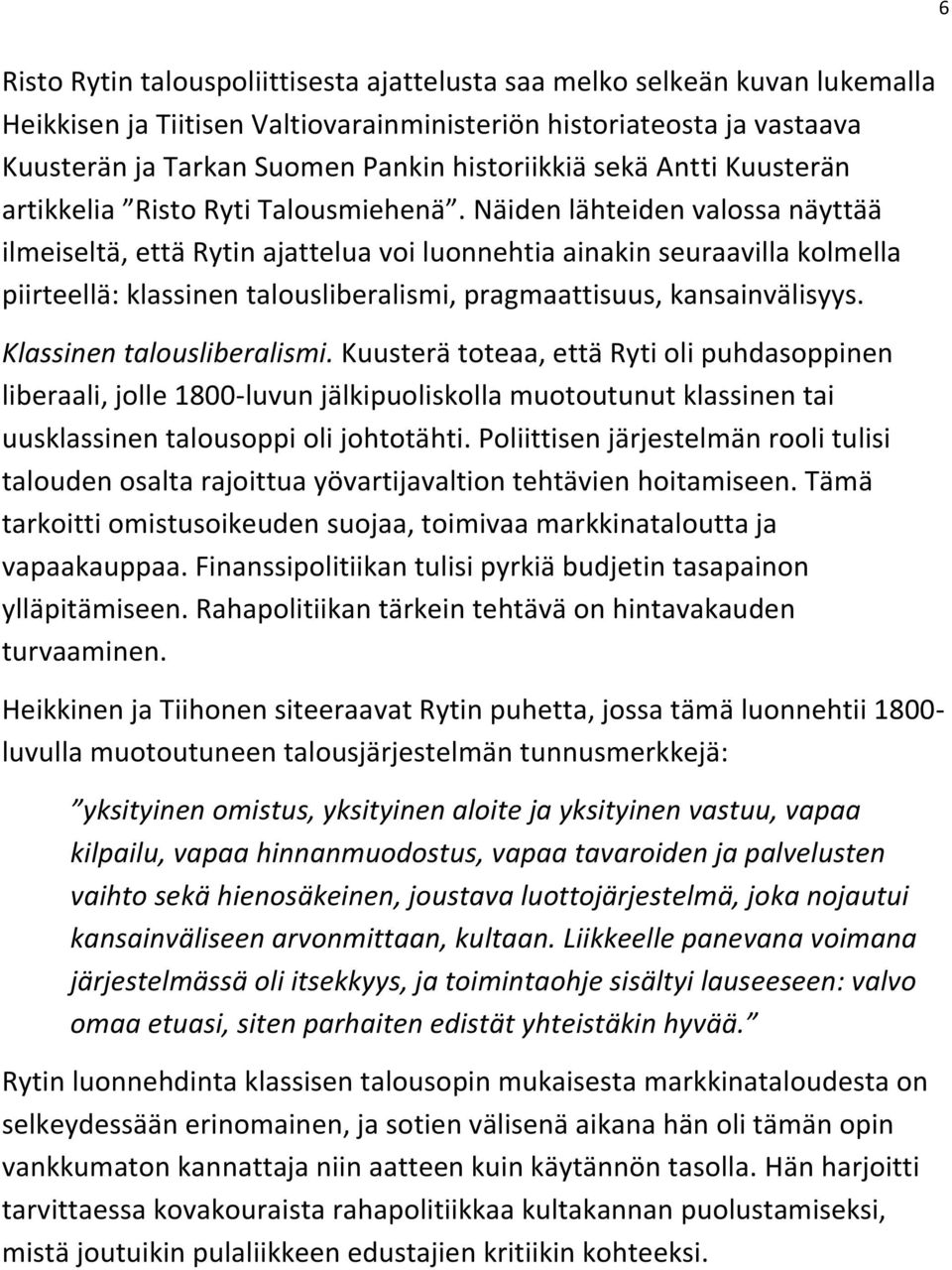 Näiden lähteiden valossa näyttää ilmeiseltä, että Rytin ajattelua voi luonnehtia ainakin seuraavilla kolmella piirteellä: klassinen talousliberalismi, pragmaattisuus, kansainvälisyys.