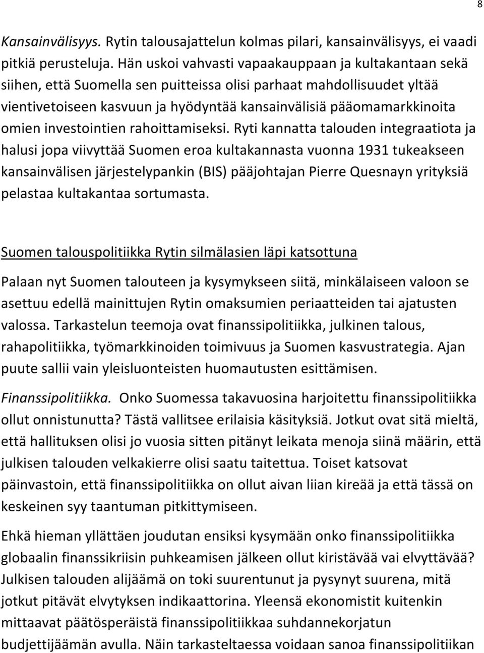 omien investointien rahoittamiseksi.