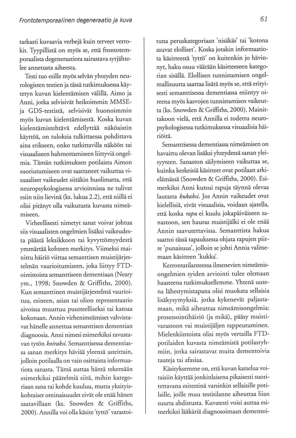 Aimo ja Anni, jotka selvisivät heikoimmin MMSEja GDS-testistä, selvisivät huonoimmin myös kuvan kielentämisestä.