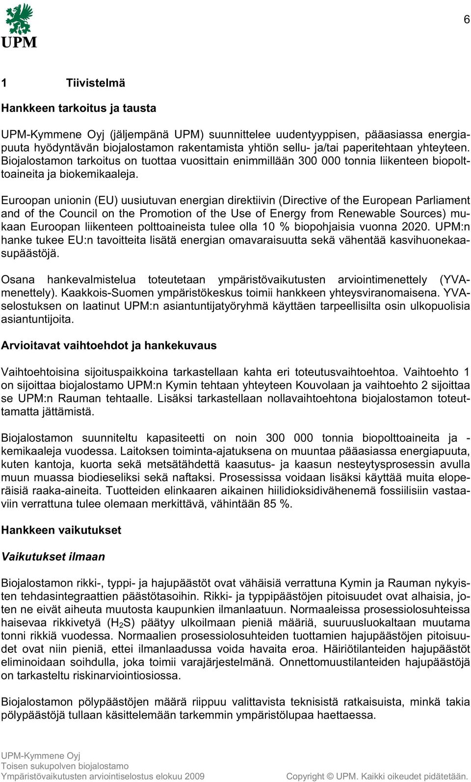 Euroopan unionin (EU) uusiutuvan energian direktiivin (Directive of the European Parliament and of the Council on the Promotion of the Use of Energy from Renewable Sources) mukaan Euroopan liikenteen
