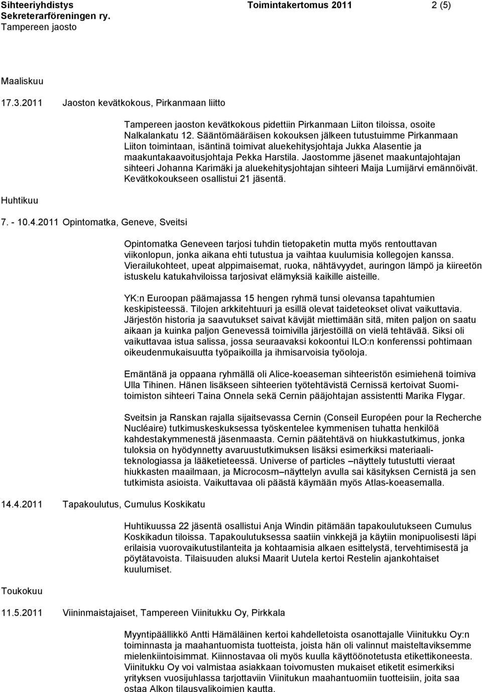 Sääntömääräisen kokouksen jälkeen tutustuimme Pirkanmaan Liiton toimintaan, isäntinä toimivat aluekehitysjohtaja Jukka Alasentie ja maakuntakaavoitusjohtaja Pekka Harstila.