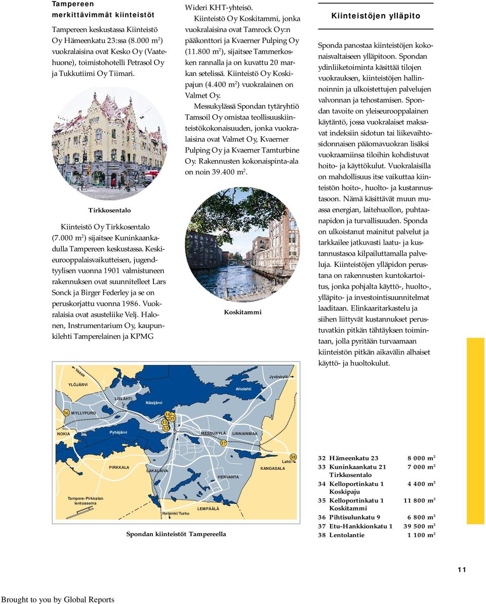 Keskieurooppalaisvaikutteisen, jugendtyylisen vuonna 1901 valmistuneen rakennuksen ovat suunnitelleet Lars Sonck ja Birger Federley ja se on peruskorjattu vuonna 1986.